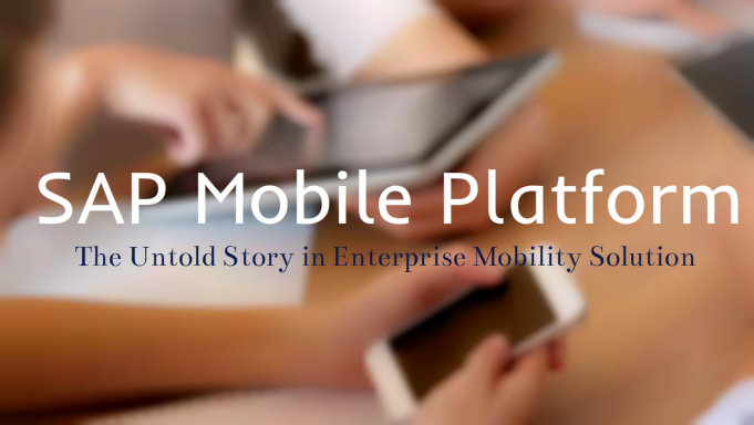 SAP Mobile Platform The untold story in enterprise mobility solution