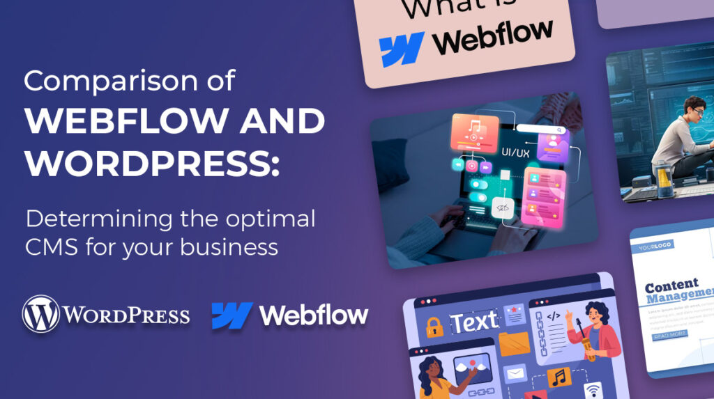 Choosing the Right CMS for Your Business: A Comprehensive Guide to Webflow vs WordPress