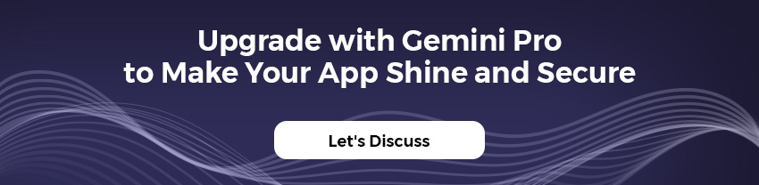 upgrade with gemini pro to make your app shine and secure
