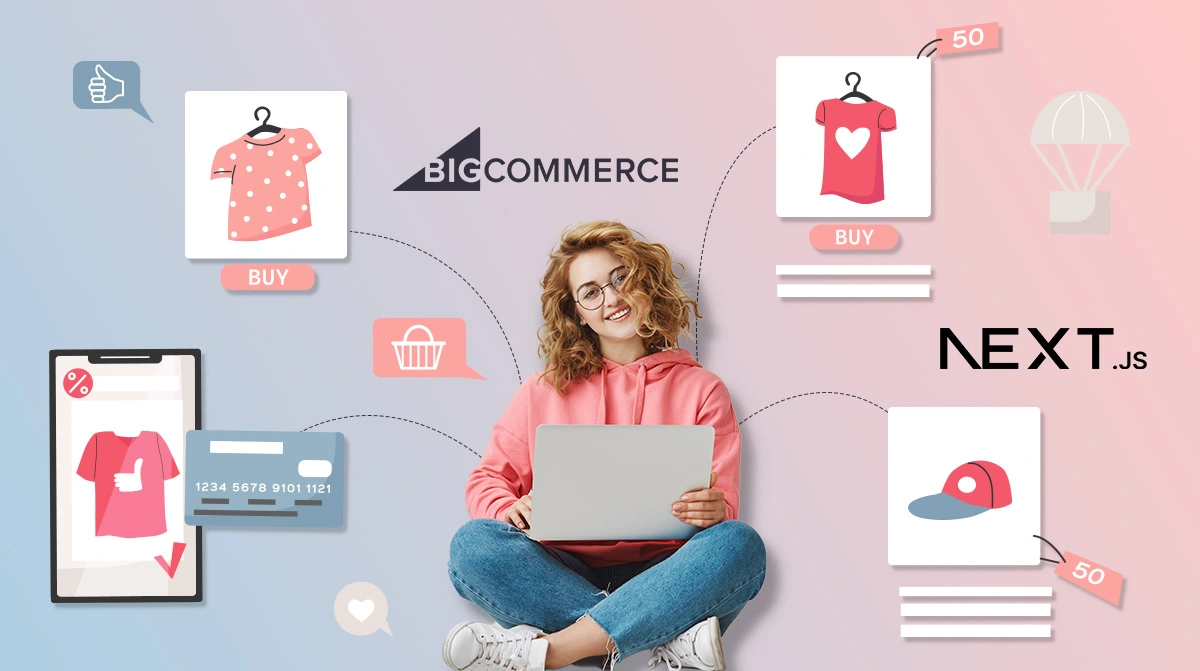 Next.Js BigCommerce Improving Headless Commerce Solution