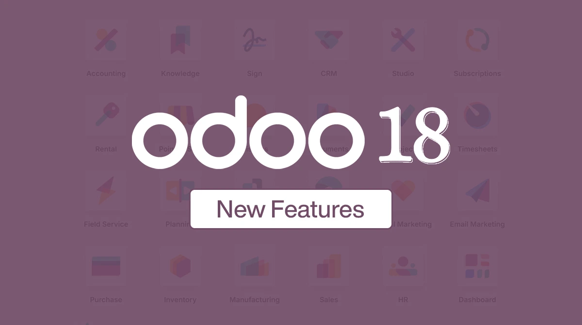 Odoo 18 Highlights Discover the Latest Features and Updates