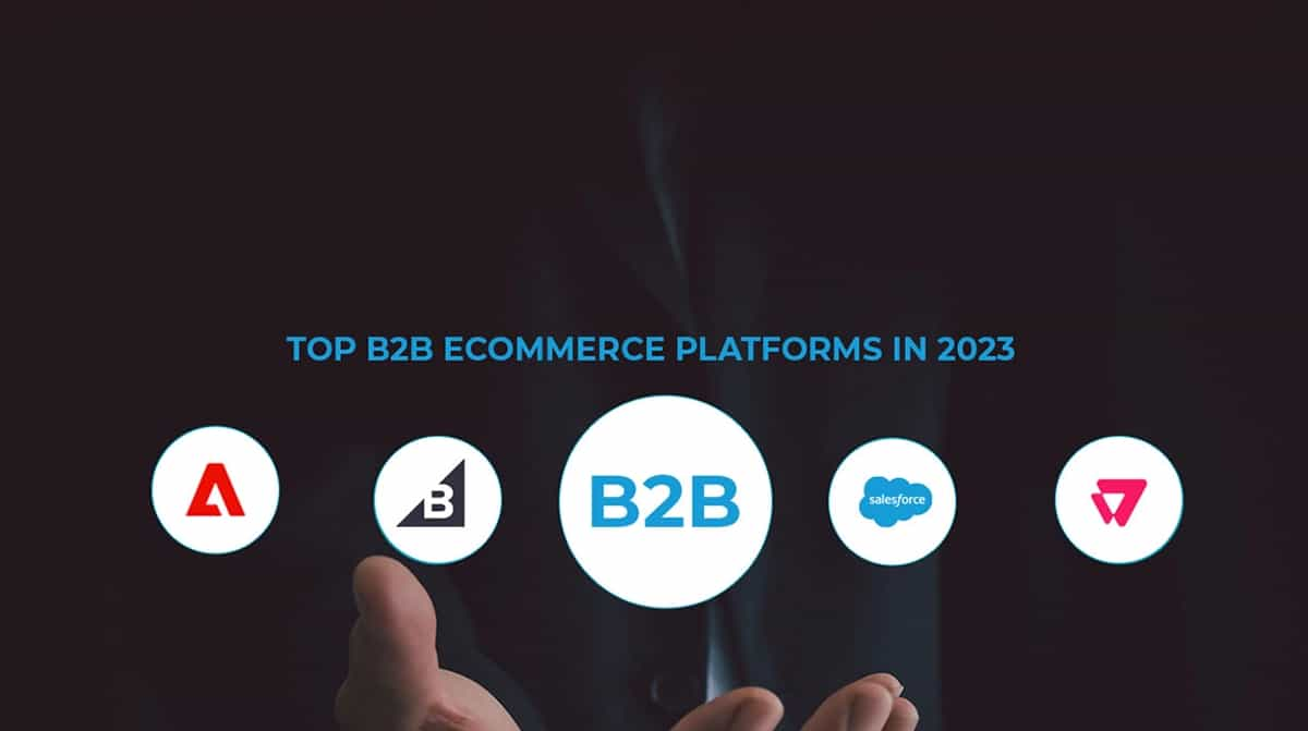 Top B2B eCommerce Platforms in 2023!