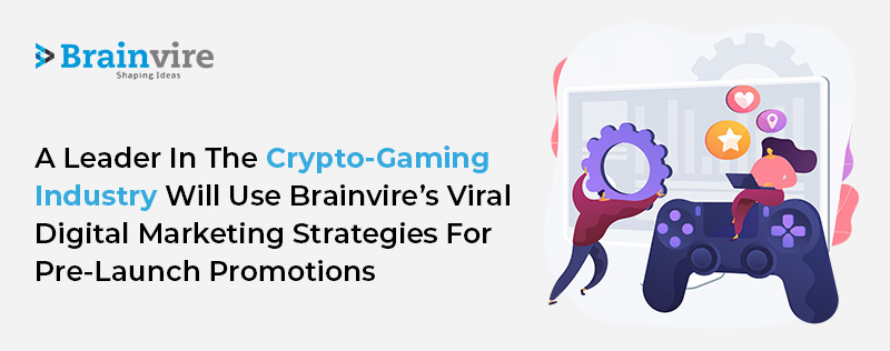 A Leader in the Crypto-Gaming Industry Will Use Brainvire’s Viral Digital Marketing Strategies for Pre-Launch Promotions