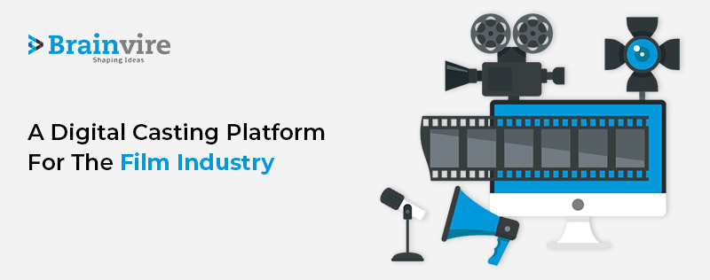 Recruiting the Best Talent and Applying for Better Roles in Films Becomes Easy With Brainvire’s Digital Casting Platform
