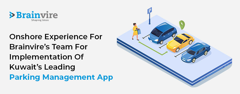 Onshore experience for Brainvire’s team for implementation of Kuwait’s leading Parking Management App